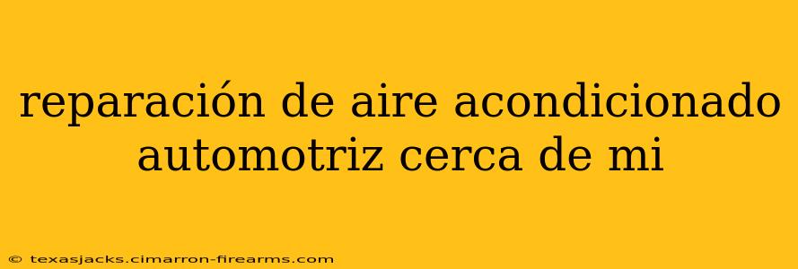 reparación de aire acondicionado automotriz cerca de mi