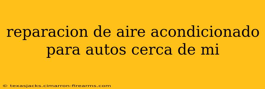 reparacion de aire acondicionado para autos cerca de mi