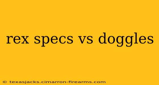 rex specs vs doggles