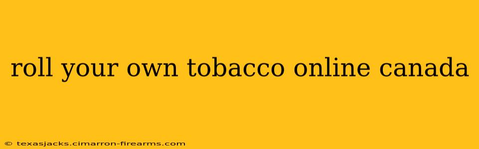 roll your own tobacco online canada