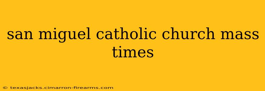 san miguel catholic church mass times