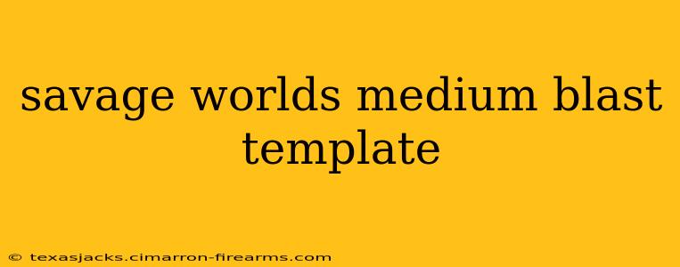 savage worlds medium blast template