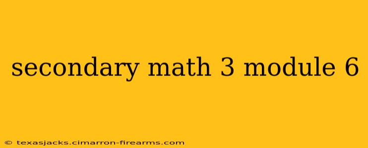 secondary math 3 module 6