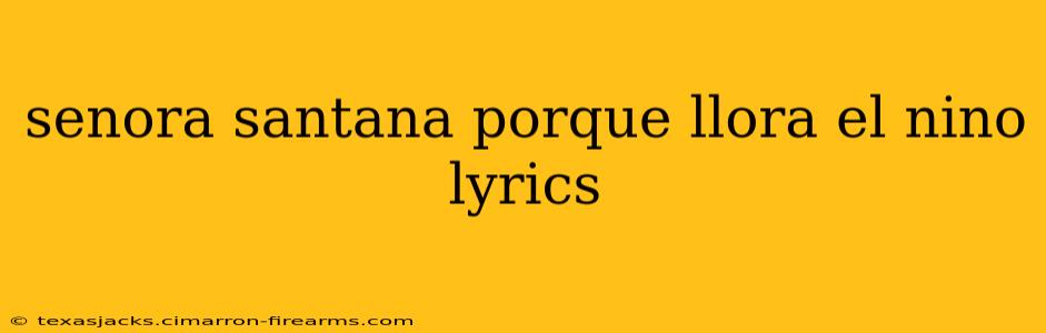 senora santana porque llora el nino lyrics