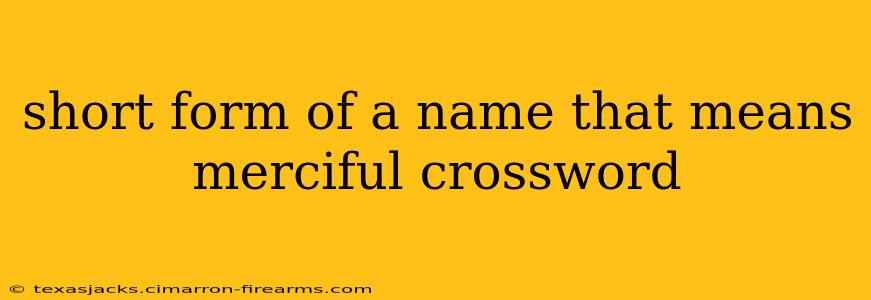 short form of a name that means merciful crossword