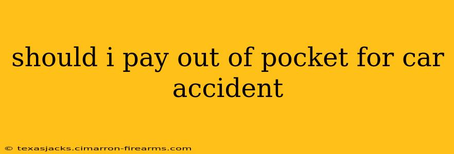 should i pay out of pocket for car accident