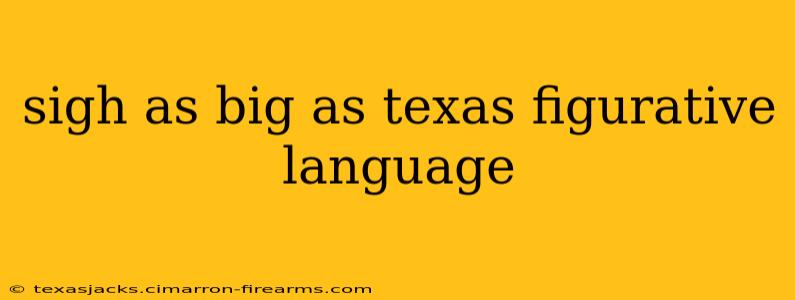 sigh as big as texas figurative language