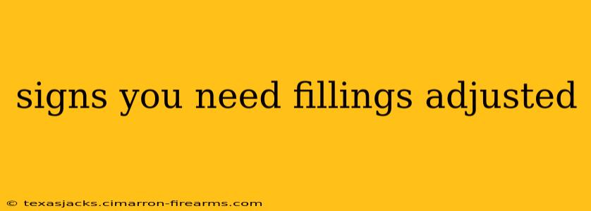 signs you need fillings adjusted