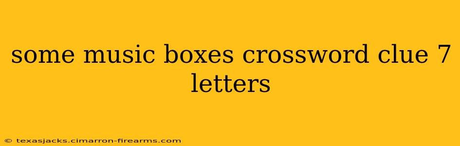 some music boxes crossword clue 7 letters