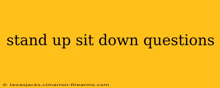 stand up sit down questions