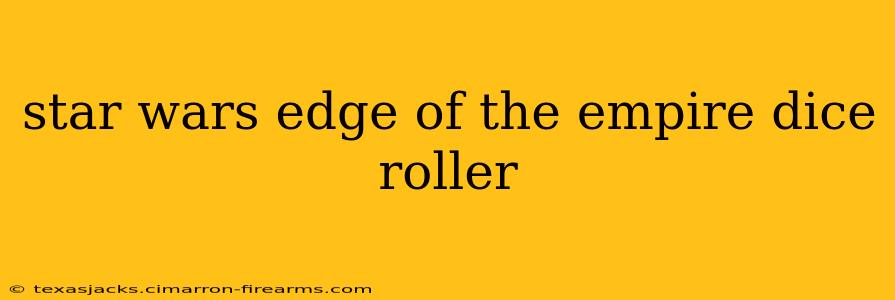 star wars edge of the empire dice roller