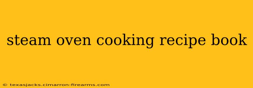 steam oven cooking recipe book