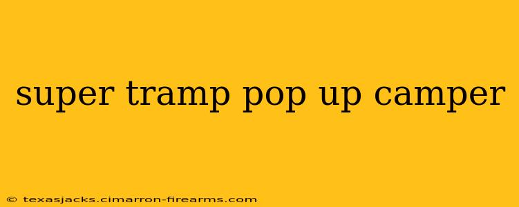 super tramp pop up camper