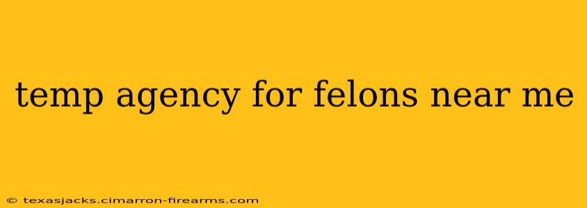 temp agency for felons near me