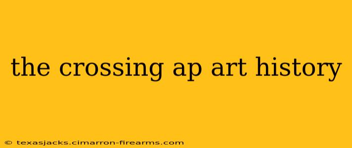 the crossing ap art history