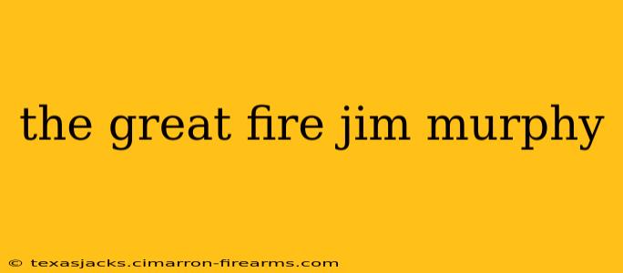 the great fire jim murphy