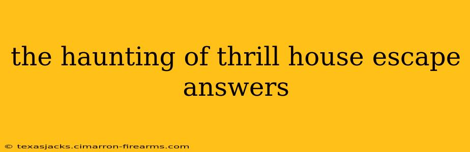 the haunting of thrill house escape answers