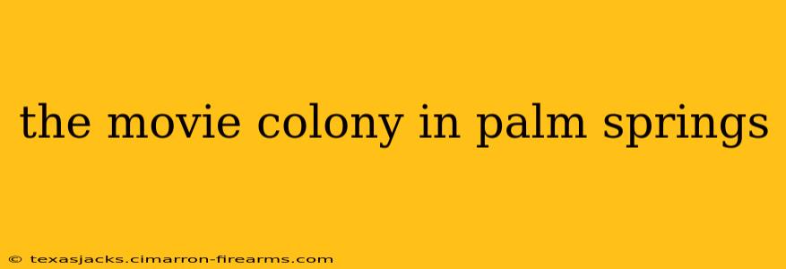 the movie colony in palm springs