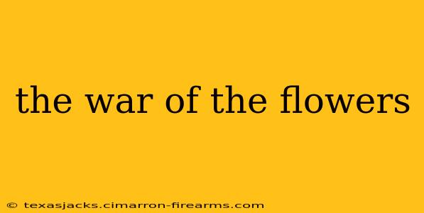 the war of the flowers