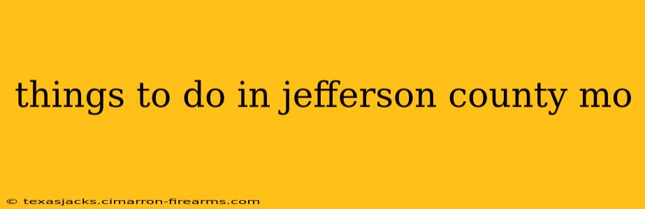 things to do in jefferson county mo