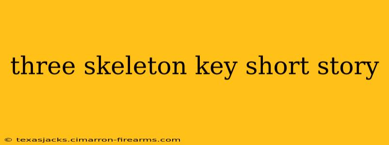 three skeleton key short story