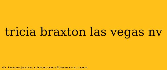 tricia braxton las vegas nv