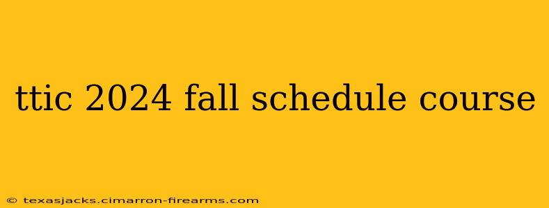 ttic 2024 fall schedule course