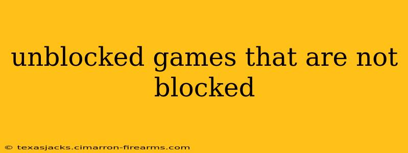 unblocked games that are not blocked