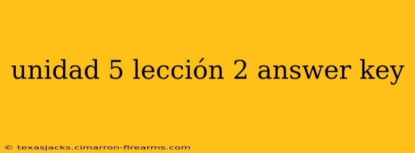 unidad 5 lección 2 answer key