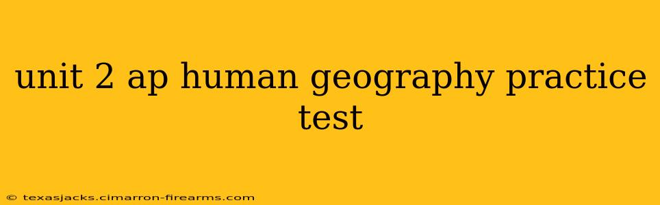 unit 2 ap human geography practice test