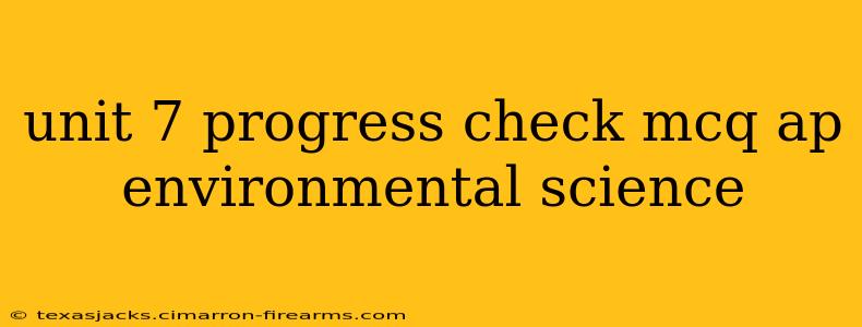 unit 7 progress check mcq ap environmental science