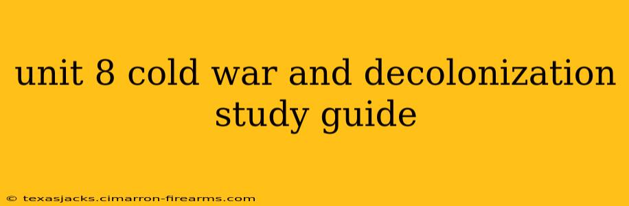 unit 8 cold war and decolonization study guide