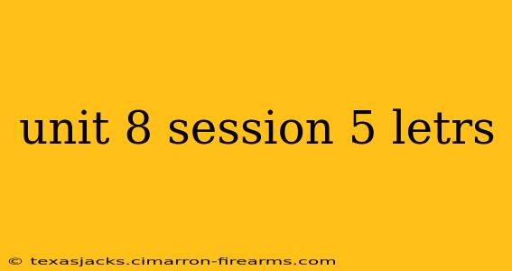 unit 8 session 5 letrs