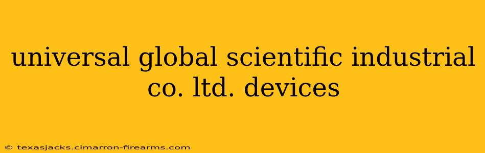 universal global scientific industrial co. ltd. devices