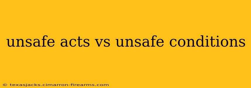 unsafe acts vs unsafe conditions