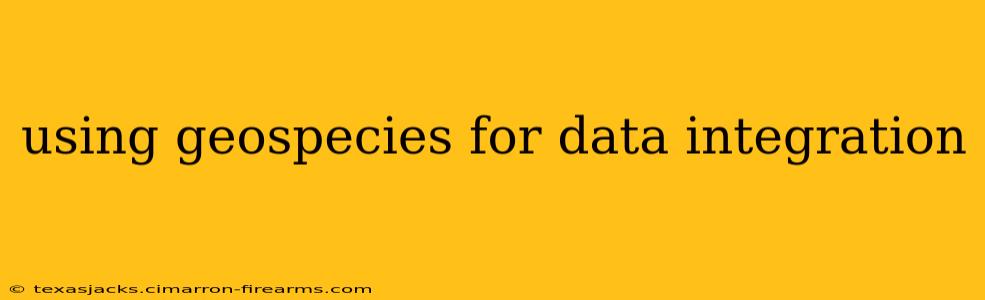 using geospecies for data integration