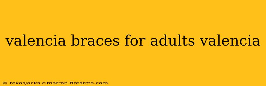 valencia braces for adults valencia