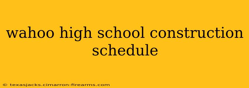 wahoo high school construction schedule