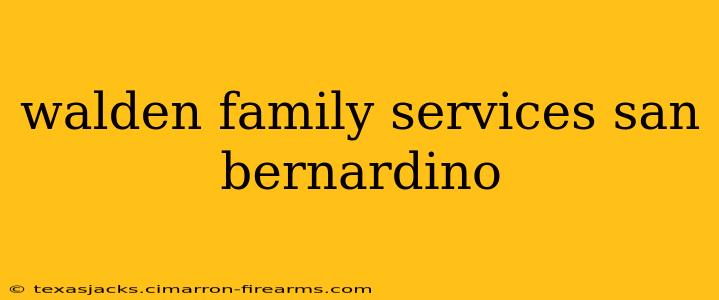 walden family services san bernardino