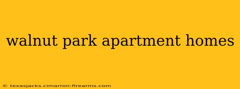 walnut park apartment homes