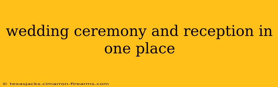 wedding ceremony and reception in one place