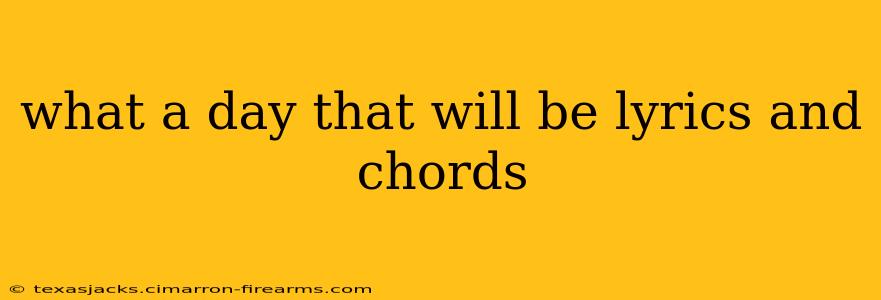 what a day that will be lyrics and chords