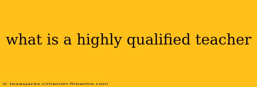 what is a highly qualified teacher