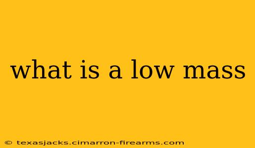 what is a low mass