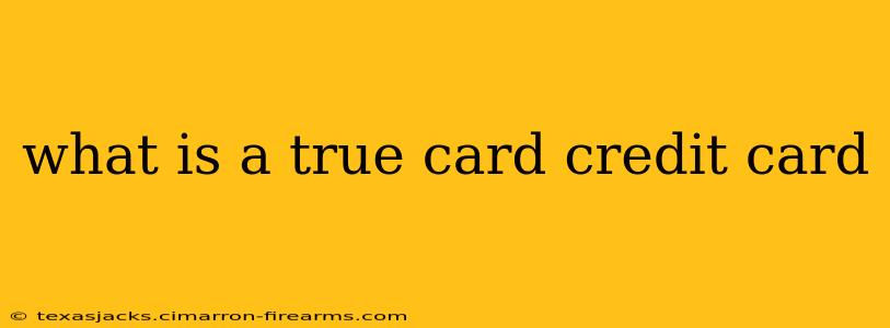 what is a true card credit card