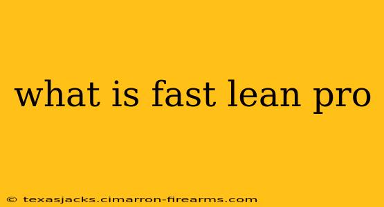 what is fast lean pro