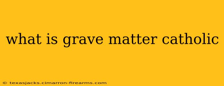 what is grave matter catholic