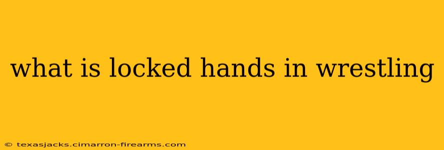 what is locked hands in wrestling