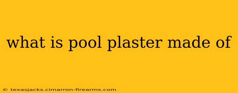 what is pool plaster made of