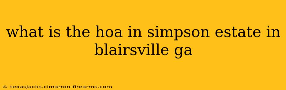 what is the hoa in simpson estate in blairsville ga